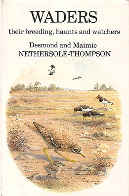 Stock ID 2898 Waders: their breeding, haunts and watchers. Desmond Nethersole- Thompson, Maimie,...