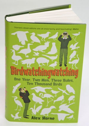 Birdwatchingwatching [sic]: one year, two men, three rules, ten thousand birds. Alex Horne.