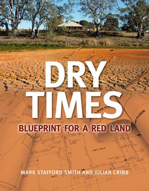 Stock ID 29121 Dry times: blueprint for a red land. Mark Stafford-Smith, Julian Cribb.