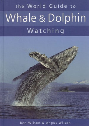 Stock ID 29203 The world guide to Whale and Dolphin watching. Ben Wilson, Angus Wilson