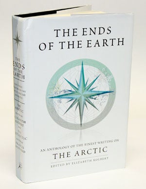 Stock ID 29208 The ends of the earth an anthology of the finest writing on: the Arctic: and the...