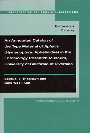 Stock ID 29322 An annotated catalog of the type material of Aphytis (Hymenoptera: Aphelinidae) in the Entomology Research Museum, University of California at Riverside. Serguei V. Triapitsyn, Jung-Wook Kim.