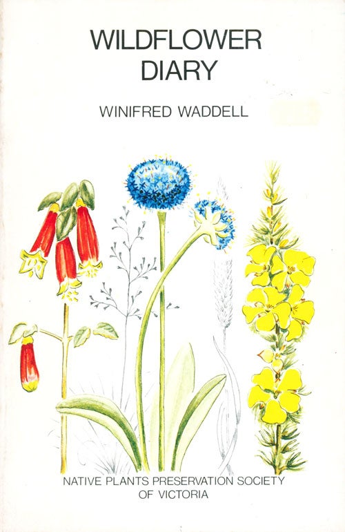 Stock ID 29408 Wildflower diary: a memorial volume compiled from articles published in the 'Junior Age' during the period 1960-64. Winifred Waddell.