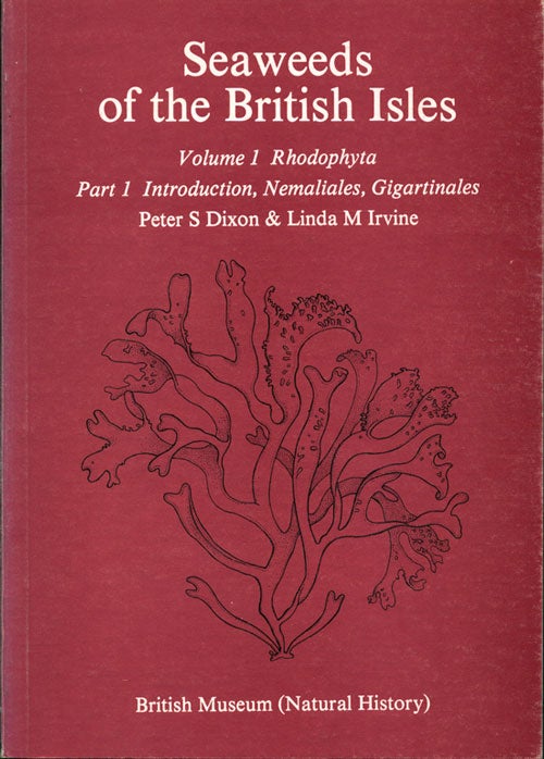 Stock ID 29409 Seaweeds of the British Isles ..., volume one Rhodophyta: part one, introduction, Namalialis, gigartinales. Peter S. Dixon, Linda M. Irvine.