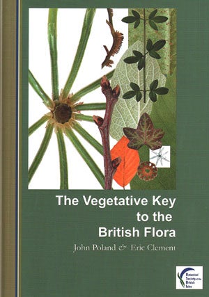 Stock ID 29659 The vegetative key to the British flora: a new approach to naming British vascular plants based on vegetative characters. J. Poland, E J. Clement.