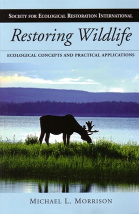 Stock ID 30032 Restoring wildlife: ecological concepts and practical applications. Michael L....