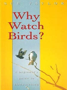 Stock ID 30597 Why watch birds? A beginner's guide to birdwatching. Sue Taylor