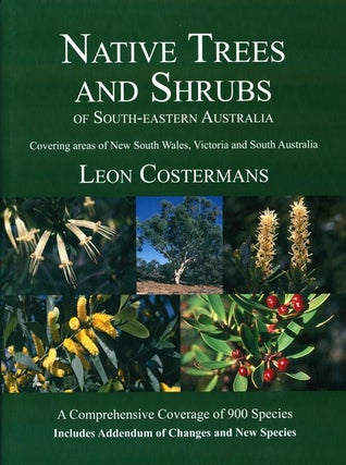 Native trees and shrubs of south-eastern Australia. Leon Costermans.