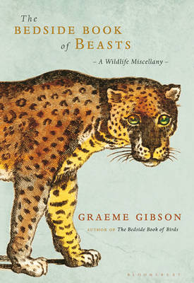 Stock ID 30630 The bedside book of beasts: a wildlife miscellany. Graeme Gibson