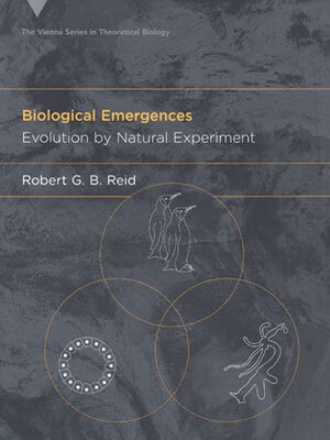 Stock ID 30853 Biological emergences: evolution by natural experiment. Robert G. B Reid