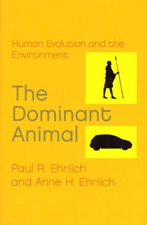 Stock ID 31061 Dominant animal: human evolution and the environment. Paul R. Ehrlich, Anne H. Ehrlich.
