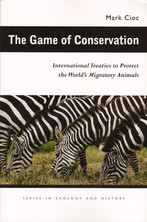 Stock ID 31113 Game of conservation: international treaties to protect the world's migratory animals. Mark Cioc, James L. A. Webb.