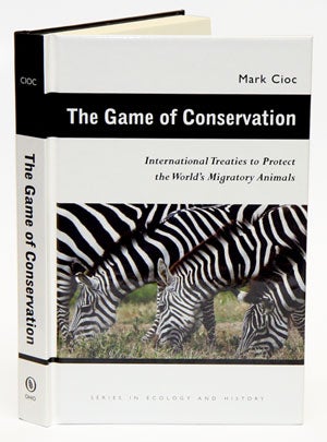 Stock ID 31114 The game of conservation: international treaties to protect the world's migratory animals. Mark Cioc, James L. A. Webb.