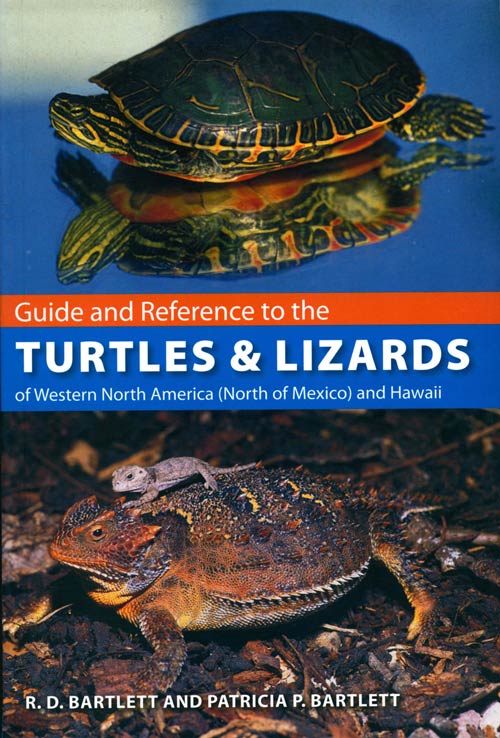 Stock ID 31124 Guide and reference to the Turtles and Lizards of Western North America (North of Mexico) and Hawaii. R. D. Bartlett, Patricia P. Bartlett.