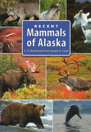 Stock ID 31347 Recent mammals of Alaska. Stephen O. MacDonald, Joseph A. Cook