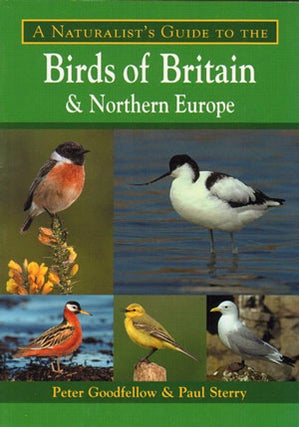 Stock ID 31450 Naturalist's guide to the birds of Britain and Northern Europe. Peter Goodfellow,...