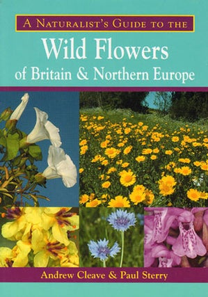 Stock ID 31451 Naturalist's guide to the wild flowers of Britain and Northern Europe. Andrew...
