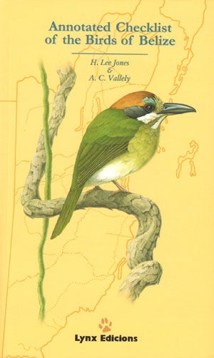 Stock ID 31539 Annotated checklist of the birds of Belize. H. Lee Jones, A C. Vallely.