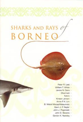 Sharks and Rays of Borneo. Peter Last.
