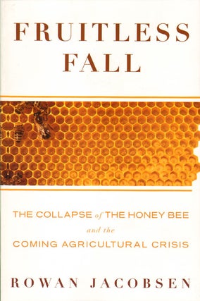 Stock ID 31859 Fruitless fall: the collapse of the Honey bee and the coming agricultural crisis....