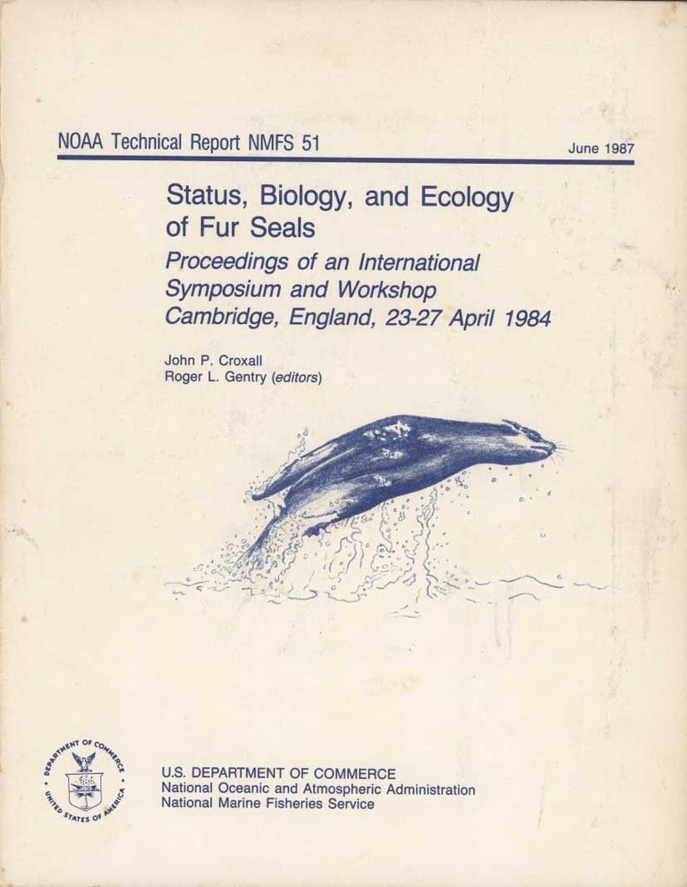 Stock ID 31883 Status, biology and ecology of fur seals. Proceedings of an international symposium and workshop Cambridge, England, 23-27 April 1984. John P. Croxall, Roger L. Gentry.