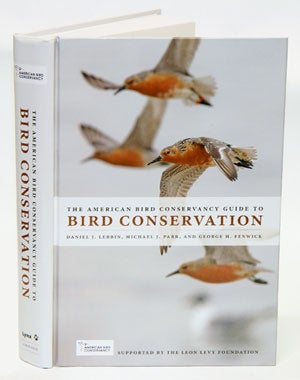 Stock ID 31902 American Bird Conservancy guide to bird conservation. Daniel J. Lebbin