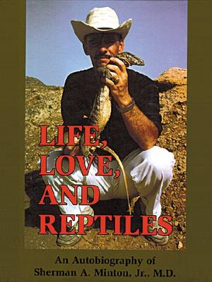 Stock ID 31921 Life, love and reptiles: an autobiography of Sherman A.Minton, Jr. Sherman A....
