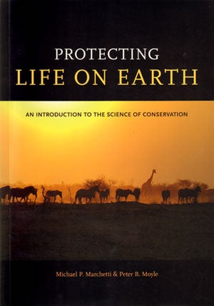 Stock ID 32084 Protecting life on Earth: an introduction to the science of conservation. Michael P. Marchetti, Peter B. Moyle.