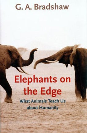 Stock ID 32091 Elephants on the edge: what animals teach us about humanity. G. A. Bradshaw