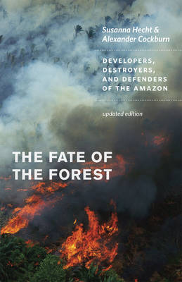 The fate of the forest: developers, destroyers, and defenders of the Amazon. Susanna Hecht, Alexander Cockburn.