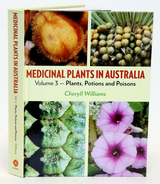 Medicinal plants in Australia, volume three: plants, potions and poisons. Cheryll Williams.