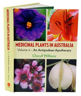 Medicinal plants in Australia, volume four: an antipodean apothecary. Cheryll Williams.