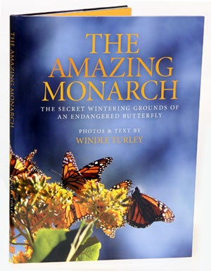The amazing Monarch: the secret wintering grounds of an endangered butterfly. Windle Turley.