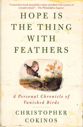 Hope is the thing with feathers: a personal chronicle of vanished birds. Christopher Cokinos.