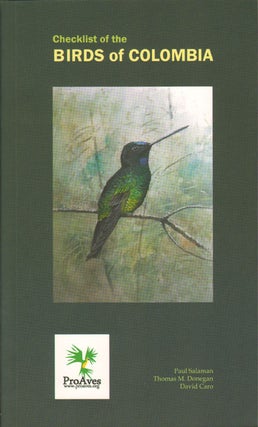 Stock ID 32462 Checklist of the birds of Colombia. Paul Salaman, Thomas M. Donegan, David Caro