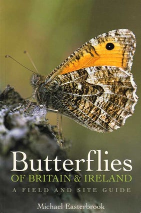 Stock ID 32535 Butterflies of Britain and Ireland: a field and site guide. Michael Easterbrook