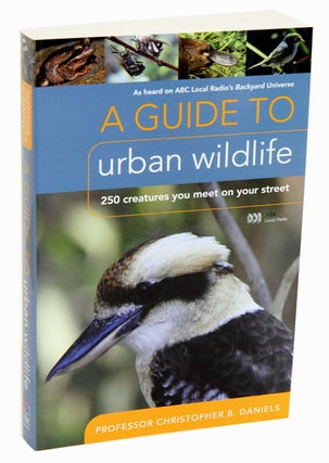 Stock ID 32587 A guide to urban wildlife: 250 creatures you meet on your street. Christopher B....