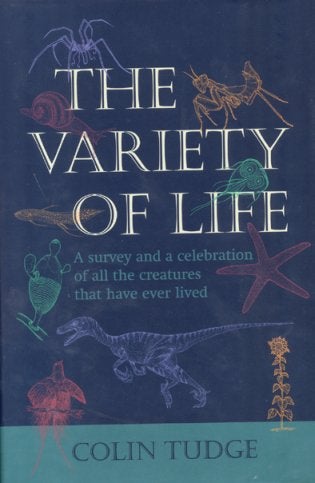 Stock ID 32779 The variety of life: a survey and a celebration of all the creatures that have ever lived. Colin Tudge.