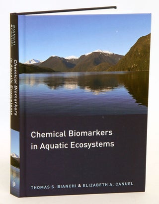 Stock ID 32797 Chemical biomarkers in aquatic ecosystems. Thomas S. Bianchi, Elizabeth A. Canuel