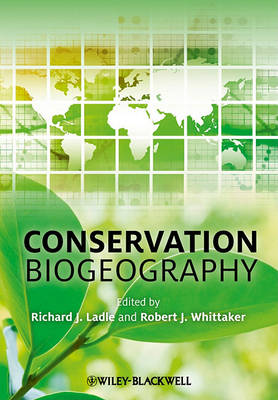 Stock ID 32850 Conservation biogeography. Richard J. Ladle, Robert J. Whittaker