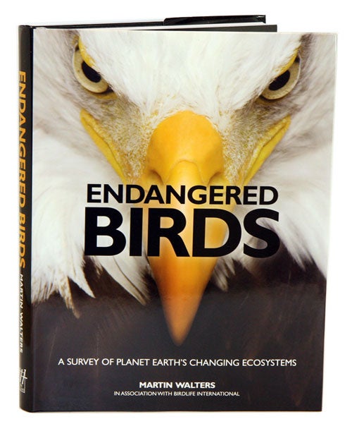 Stock ID 32911 Endangered birds: a survey of planet earth's changing ecosystems. Martin Walters.