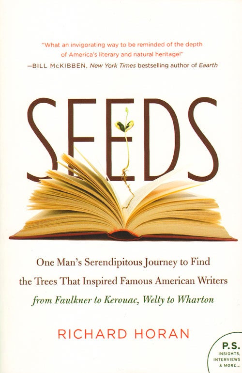Stock ID 32917 Seeds: one man's serendipitous journey to find the trees that inspired famous American writers from Faulkner to Kerouac, Welty to Wharton. Richard Horan.