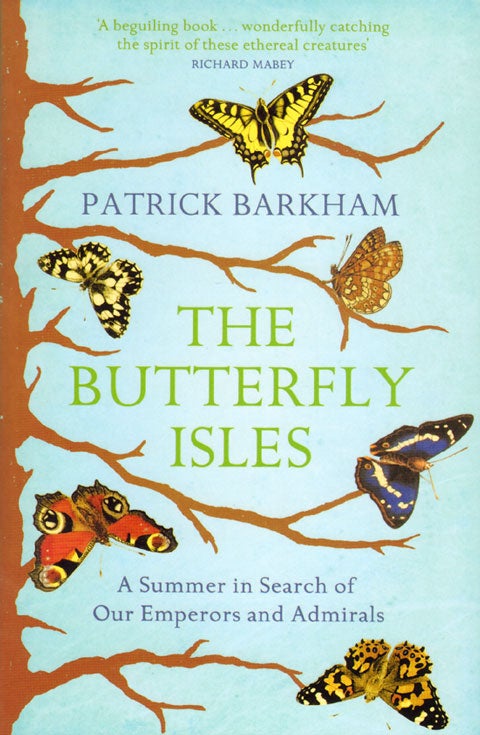 Stock ID 33014 The butterfly isles: a summer in search of our Emperors and Admirals. Patrick Barkham.