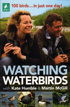 Watching waterbirds with Kate Humble and Martin McGill: 100 birds in just one day. Kate Humble, Martin McGill.