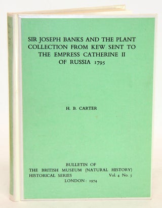 Sir Joseph Banks and the plant collection from Kew sent to the Empress Catherine II of Russia 1795. H. B. Carter.