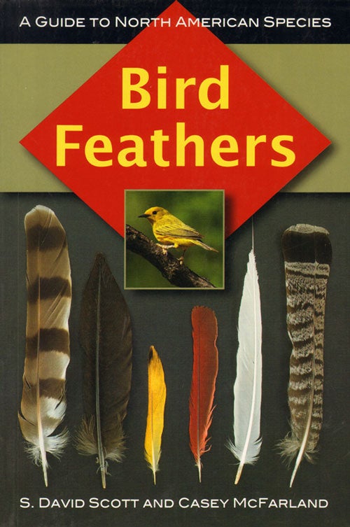Stock ID 33105 Bird feathers: a guide to North American species. S. David Scott, Casey McFarland.