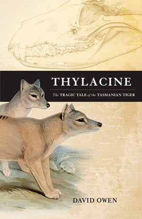 Stock ID 33137 Thylacine: the tragic tale of the Tasmanian tiger. David Owen