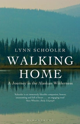 Walking home: a journey in the Alaskan wilderness. Lynn Schooler.