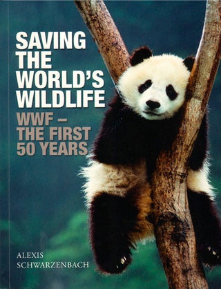 Stock ID 33141 Saving the world's wildlife: the WWF's first 50 years. Alexis Schwarzenbach