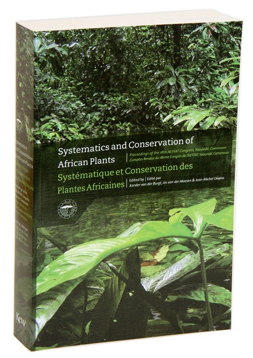 Stock ID 33263 Systematics and conservation of African plants: proceedings of the 18th AETFAT Congress, Yaounde, Cameroon. Xander Van Der Burgt, Jos Van Der Maesen, Jean-Michel Onana.